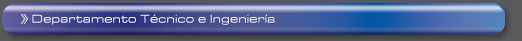 Departamento T&eacute;cnico e Ingenier&iacute;a